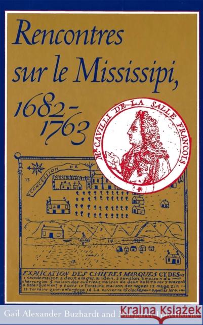 Rencontres Sur Le Mississipi, 1682-1763 Gail Alexander Buzhardt Margaret Hawthorne 9781496814906 University Press of Mississippi