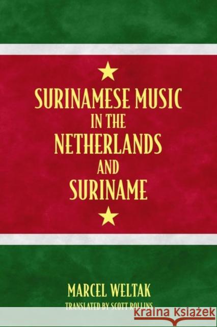 Surinamese Music in the Netherlands and Suriname Marcel Weltak Scott Rollins 9781496816948