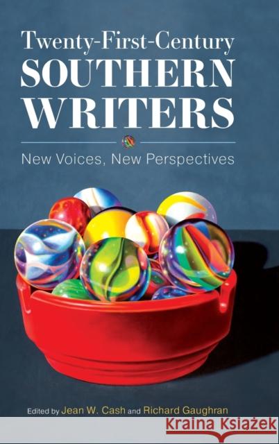 Twenty-First-Century Southern Writers: New Voices, New Perspectives Jean W. Cash Richard Gaughran 9781496833334