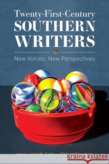Twenty-First-Century Southern Writers: New Voices, New Perspectives Jean W. Cash Richard Gaughran 9781496833341