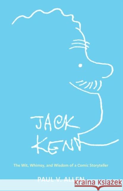 Jack Kent: The Wit, Whimsy, and Wisdom of a Comic Storyteller Paul V. Allen 9781496846280 University Press of Mississippi