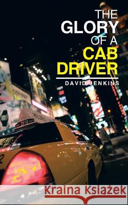 The Glory of a Cab Driver David Jenkins 9781496920393