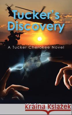 Tucker's Discovery: A Tucker Cherokee Novel Jed O'Dea 9781496932723 Authorhouse