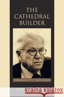The Cathedral Builder: A Biography of J. Irwin Miller Charles E. Mitchell Rentschler 9781496956101