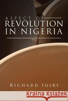 Aspect of Revolution in Nigeria Richard Igiri 9781496982124 Authorhouse