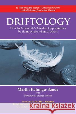 Driftology: How to Access Life's Greatest Opportunities by flying on the WINGS of others Kalungu-Banda, Martin 9781496983725 Authorhouse