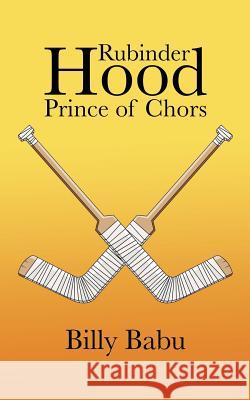 Rubinder Hood Prince of Chors Billy Babu 9781496990730 Authorhouse