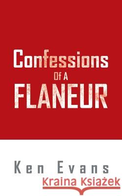Confessions Of A Flaneur Evans, Ken 9781496997944 Authorhouse
