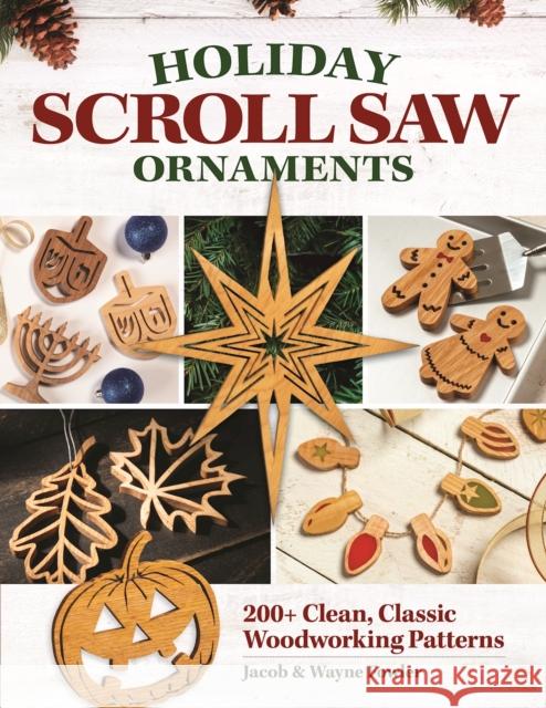 Holiday Scroll Saw Ornaments: 200+ Clean, Classic Woodworking Patterns Wayne Fowler Jacob Fowler 9781497103351