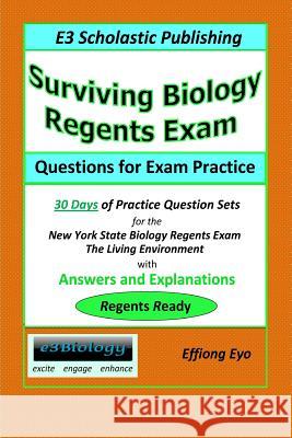 Surviving Biology Regents Exam: Questions for Exam Practice: 30 Days of Practice Question Sets for NYS Biology Regents Exam Eyo, Effiong 9781497300989 Createspace