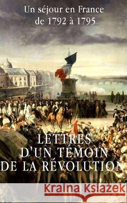 Lettres d'un témoin de la Révolution française: Un séjour en France de 1792 à 1795 Taine, Hippolyte 9781497324749 Createspace