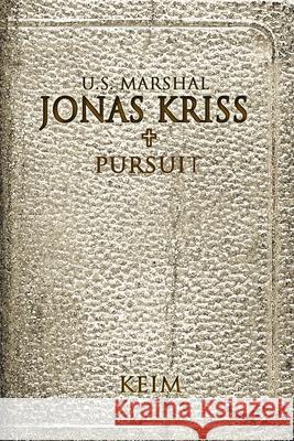 U.S. Marshal, Jonas Kriss: Pursuit Peter Randolph Keim 9781497343276 Createspace
