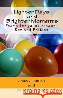 Lighter Days and Brighter Moments: Poems for Young Readers Jenel and Jamesa Fabien 9781497366008 Createspace