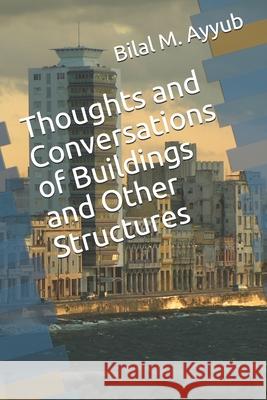 Thoughts and Conversations of Buildings and Other Structures Bilal M. Ayyub 9781497367166