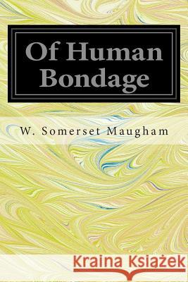 Of Human Bondage W. Somerset Maugham 9781497376670 Createspace