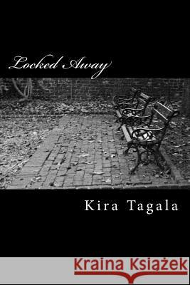 Locked Away Kira Tagala 9781497389816 Createspace