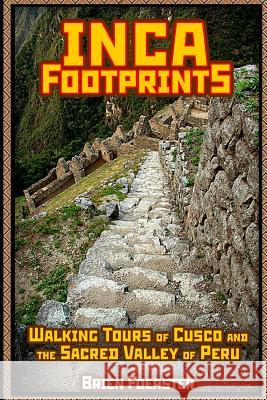 Inca Footprints: Walking Tours Of Cusco And The Sacred Valley Of Peru Foerster, Brien 9781497399075 Createspace