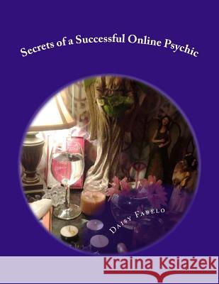 Secrets of a Successful Online Psychic: How to work from home as a psychic Fabelo, Daisy 9781497400603 Createspace
