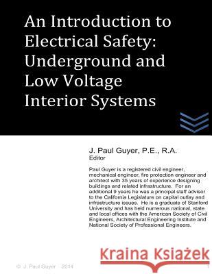 An Introduction to Electrical Safety: Underground and Low Voltage Interior Systems J. Paul Guyer 9781497413498