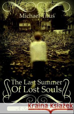 The Last Summer Of Lost Souls Titus, Michael 9781497423848 Createspace