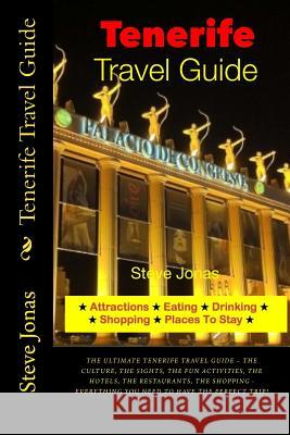 Tenerife, Canary Islands Travel Guide - Attractions, Eating, Drinking, Shopping Steve Jonas 9781497439771 Createspace