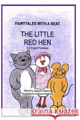 The Little Red Hen: An English fairytale retold in rhyme. The Little Red Hen lives with two lazy best friends who leave all the work to he Hawkins, Dealyne Dawn 9781497447639 Createspace