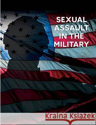 Sexual Assault in the Military U. S. Commission on Civil Rights 9781497490406 Createspace