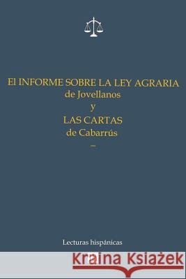 El Informe sobre la Ley Agraria de Jovellanos y las Cartas de Cabarrus Cabarrus, Francisco 9781497498648 Createspace