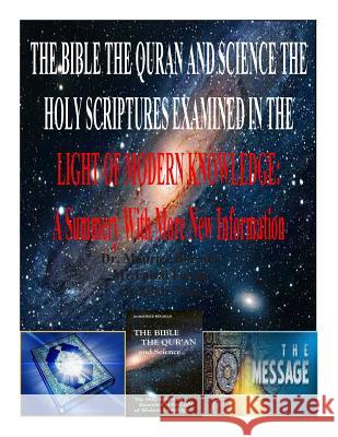 The Bible the Quran and Science the Holy Scriptures Examined in the Light of Modern Knowledge: A Summery With More New Information Naik, Dr Zakir 9781497529175 Createspace