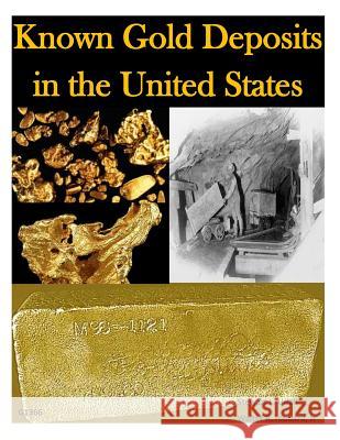 Known Gold Deposits in the United States U. S. Department of Interior 9781497534544 Createspace