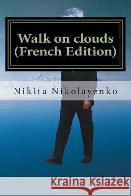 Walk on clouds (French Edition) Nikolayenko, Nikita Alfredovich 9781497550971
