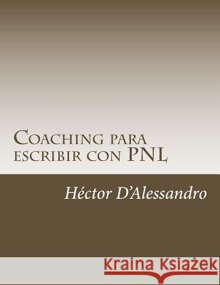 Coaching para escribir con PNL D'Alessandro, Hector 9781497562752 Createspace