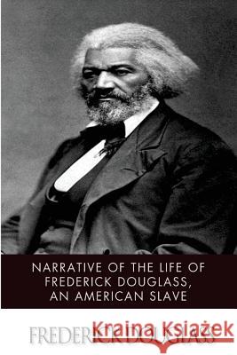 Narrative of the Life of Frederick Douglass, an American Slave Frederick Douglass 9781497573567 Createspace