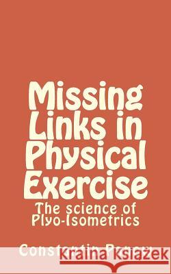 Missing Links in Physical Exercise: The science of Plyo-Isometrics Panow, Constantin 9781497590670 Createspace