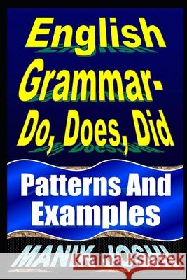 English Grammar- Do, Does, Did: Patterns and Examples MR Manik Joshi 9781497597846 Createspace