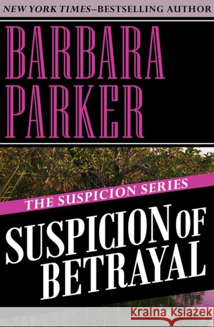 Suspicion of Betrayal Barbara Parker 9781497639140 Open Road Media