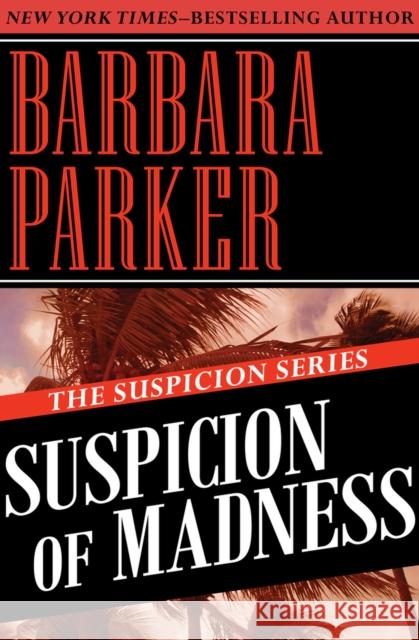 Suspicion of Madness Barbara Parker 9781497639188 Open Road Media
