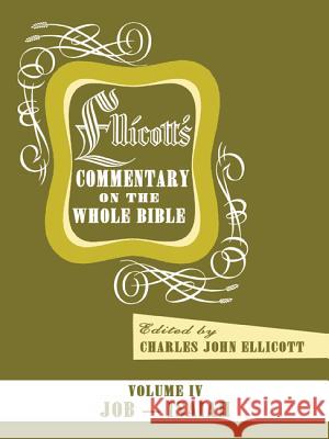 Ellicott's Commentary on the Whole Bible Volume IV Charles J. Ellicott 9781498201391