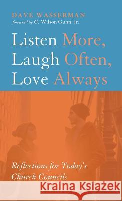 Listen More, Laugh Often, Love Always Dave Wasserman, G Wilson Gunn 9781498202947