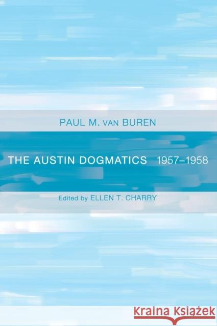 The Austin Dogmatics Paul Van Buren, Dietrich Ritschl, Ellen Charry 9781498212090