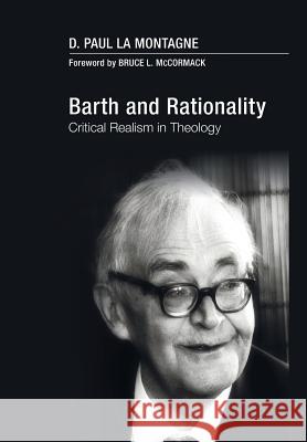Barth and Rationality D Paul La Montagne, Bruce L McCormack 9781498214438