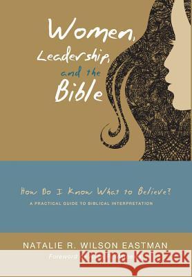 Women, Leadership, and the Bible Natalie R Wilson Eastman, Alice P Mathews 9781498215572
