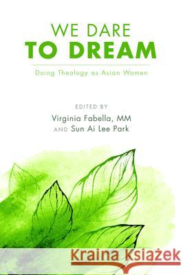 We Dare to Dream Virginia MM Fabella Sun Ai Lee Park 9781498219143 Wipf & Stock Publishers