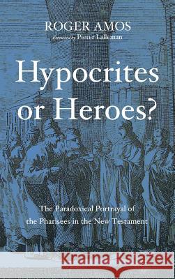 Hypocrites or Heroes? Roger Amos, Pieter Lalleman 9781498220293