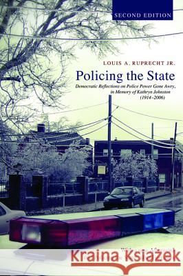 Policing the State, Second Edition Louis A., Jr. Ruprecht 9781498231107 Cascade Books