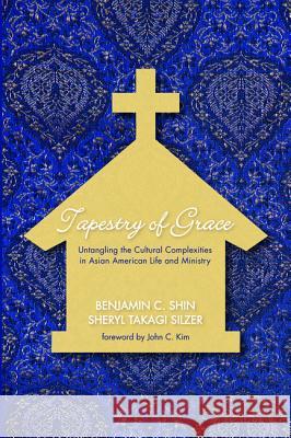 Tapestry of Grace Benjamin C. Shin Sheryl Takagi Silzer John C. Kim 9781498232784