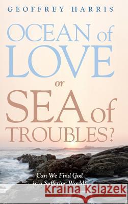 Ocean of Love, or Sea of Troubles? Professor Geoffrey Harris (Former Manager of Editorial Traininf for Mirror Group Newspapers and United Newspapers Lectur 9781498238069