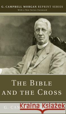 The Bible and the Cross G Campbell Morgan 9781498242530 Wipf & Stock Publishers