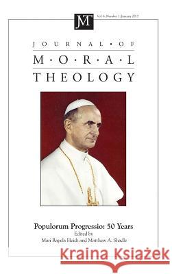Journal of Moral Theology, Volume 6, Number 1 Mari Rapela Heidt, Matthew A Shadle 9781498243070
