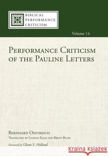 Performance Criticism of the Pauline Letters Bernhard Oestreich, Glenn S Holland, Lindsay Elias 9781498248853